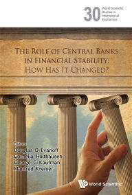 Title: Role Of Central Banks In Financial Stability, The: How Has It Changed?, Author: Douglas D Evanoff