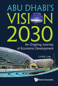 Title: ABU DHABI'S VISION 2030: An Ongoing Journey of Economic Development, Author: Linda Low