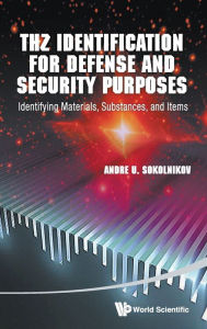 Title: Thz Identification For Defense And Security Purposes: Identifying Materials, Substances, And Items, Author: Andre U Sokolnikov