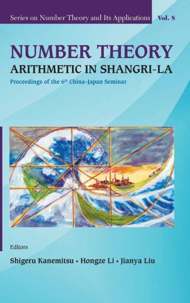Number Theory: Arithmetic Shangri-la - Proceedings Of The 6th China-japan Seminar