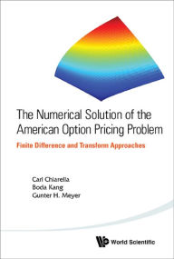 Title: NUMERICAL SOLUTION OF THE AMERICAN OPTION PRICING PROBLEM: Finite Difference and Transform Approaches, Author: Carl Chiarella