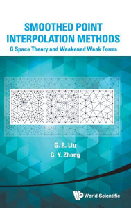 Title: Smoothed Point Interpolation Methods: G Space Theory And Weakened Weak Forms, Author: Gui-rong Liu