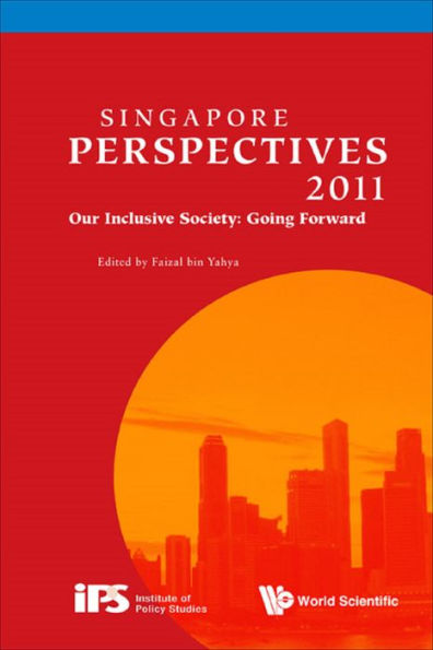 SINGAPORE PERSPECTIVES 2011: Our Inclusive Society: Going Forward