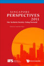 SINGAPORE PERSPECTIVES 2011: Our Inclusive Society: Going Forward