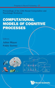 Title: Computational Models Of Cognitive Processes - Proceedings Of The 13th Neural Computation And Psychology Workshop, Author: Julien Mayor
