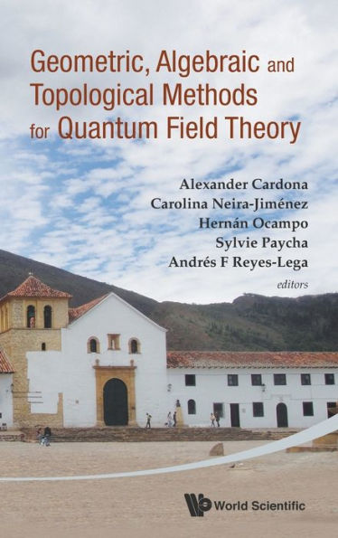 Geometric, Algebraic And Topological Methods For Quantum Field Theory - Proceedings Of The 2011 Villa De Leyva Summer School