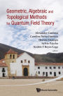 GEOMETRIC, ALGEBRAIC & TOPOLOGICAL METHODS QUANTUM FIELD THE