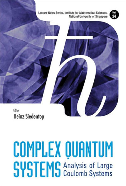 COMPLEX QUANTUM SYSTEMS: ANALYSIS OF LARGE COULOMB SYSTEMS: Analysis of Large Coulomb Systems