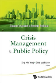 Title: CRISIS MANAGEMENT AND PUBLIC POLICY: Singapore's Approach to Economic Resilience, Author: Hui Ying Sng