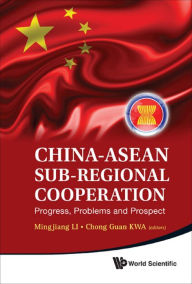 Title: CHINA-ASEAN SUB-REGIONAL COOPERATION: Progress, Problems and Prospect, Author: Mingjiang Li