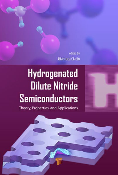 Hydrogenated Dilute Nitride Semiconductors: Theory, Properties, and Applications / Edition 1