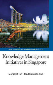 Title: Knowledge Management Initiatives In Singapore, Author: Margaret Joo Yian Tan
