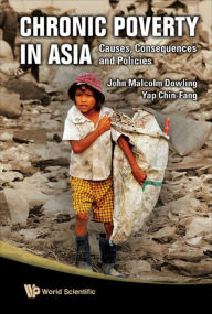 Title: CHRONIC POVERTY IN ASIA: Causes, Consequences and Policies, Author: John Malcolm Dowling