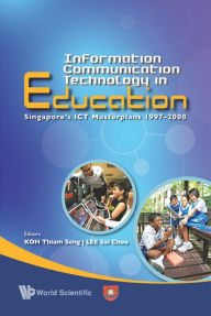 Title: INFORMATION COMMUNICATION TECHNOLOGY IN EDUCATION: Singapore's ICT Masterplans 1997-2008, Author: Sai Choo Lee