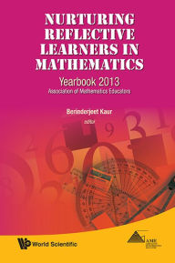 Title: Nurturing Reflective Learners In Mathematics: Yearbook 2013, Association Of Mathematics Educators, Author: Berinderjeet Kaur