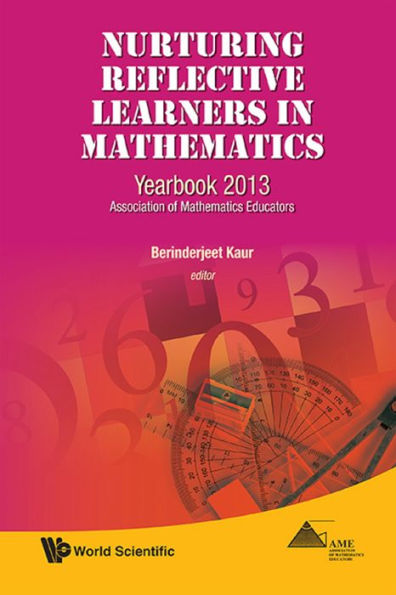 NURTURING REFLECTIVE LEARNERS IN MATHEMATICS: Yearbook 2013, Association of Mathematics Educators