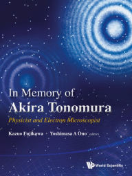 Title: IN MEMORY OF AKIRA TONOMURA[W/DVD]: Physicist and Electron Microscopist(With DVD-ROM), Author: Kazuo Fujikawa