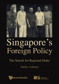 Title: SINGAPORE'S FOREIGN POLICY: The Search for Regional Order, Author: Amitav Acharya