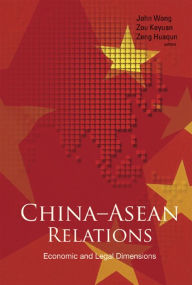 Title: CHINA-ASEAN RELATIONS: Economic and Legal Dimensions, Author: Huaqun Zeng