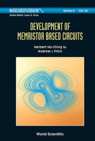 Title: DEVELOPMENT OF MEMRISTOR BASED CIRCUITS, Author: Herbert Ho-ching Iu