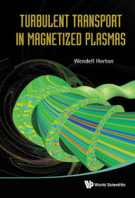 Title: TURBULENT TRANSPORT IN MAGNETIZED PLASMA, Author: C Wendell Horton