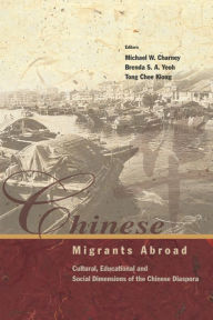 Title: CHINESE MIGRANTS ABROAD: Cultural, Educational, and Social Dimensions of the Chinese Diaspora, Author: Michael W Charney