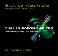 Title: TIME IN POWERS OF TEN: NATURAL PHENOMENA & THEIR TIMESCALES: Natural Phenomena and Their Timescales, Author: Gerard 'T Hooft