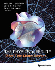 Title: PHYSICS OF REALITY, THE: SPACE, TIME, MATTER, COSMOS: Space, Time, Matter, Cosmos, Author: Richard L Amoroso