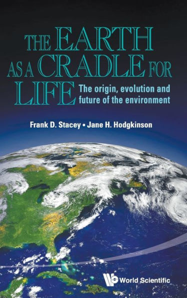 Earth As A Cradle For Life, The: The Origin, Evolution And Future Of Environment