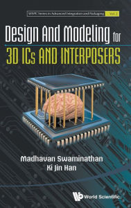 Title: Design And Modeling For 3d Ics And Interposers, Author: Madhavan Swaminathan