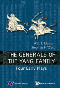 Title: GENERALS OF THE YANG FAMILY, THE: FOUR EARLY PLAYS: Four Early Plays, Author: Wilt Lukas Idema