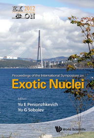 Title: Exotic Nuclei: Exon-2012 - Proceedings Of The International Symposium: EXON-2012, Author: Yu E Penionzhkevich