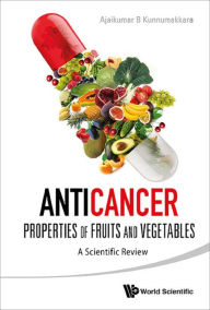 Title: ANTICANCER PROPERTIES OF FRUITS AND VEGETABLES: A Scientific Review, Author: Ajaikumar B Kunnumakkara