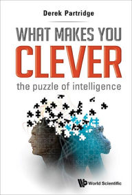 Title: What Makes You Clever: The Puzzle of Intelligence, Author: Derek Partridge