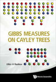 Title: GIBBS MEASURES ON CAYLEY TREES, Author: Utkir A Rozikov