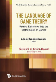 Title: LANGUAGE OF GAME THEORY, THE: Putting Epistemics into the Mathematics of Games, Author: Adam Brandenburger