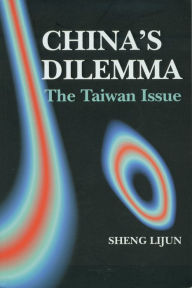 Title: China's Dilemma: The Taiwan Issue, Author: Sheng Lijun