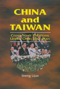 Title: China and Taiwan: Cross-Strait Relations Under Chen Shui-bian, Author: Sheng Lijun