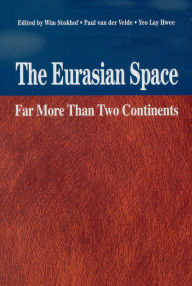 Title: The Eurasian Space: Far More Than Two Continents, Author: Wim Stokhof