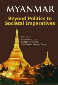 Title: Myanmar: Beyond Politics to Societal Imperatives, Author: Kyaw Yin Hlaing