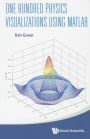 One Hundred Physics Visualizations Using Matlab (With Dvd-rom)