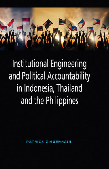 Institutional Engineering and Political Accountability in Indonesia, Thailand and the Philippines