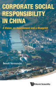 Title: Corporate Social Responsibility In China: A Vision, An Assessment And A Blueprint, Author: Benoit Vermander