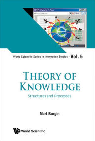 Title: THEORY OF KNOWLEDGE: STRUCTURES AND PROCESSES: Structures and Processes, Author: Mark Burgin