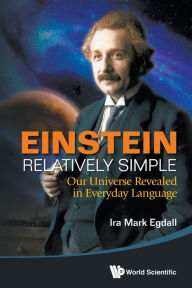 Download book on ipod Einstein Relatively Simple: Our Universe Revealed In Everyday Language 9789814525596 by Egdall Ira Mark  English version