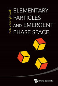 Title: ELEMENTARY PARTICLES & EMERGENT PHASE SPACE, Author: Piotr Zenczykowski