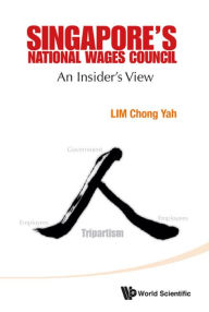 Title: SINGAPORE'S NATIONAL WAGES COUNCIL: An Insider's View, Author: Chong Yah Lim