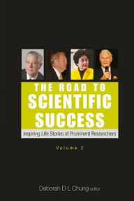 Title: Road To Scientific Success, The: Inspiring Life Stories Of Prominent Researchers (Volume 2): Inspiring Life Stories of Prominent Researchers(Volume 2), Author: Deborah D L Chung