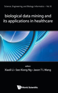 Title: Biological Data Mining And Its Applications In Healthcare, Author: Xiaoli Li