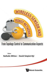 Title: Wireless Sensor And Robot Networks: From Topology Control To Communication Aspects, Author: Nathalie Mitton